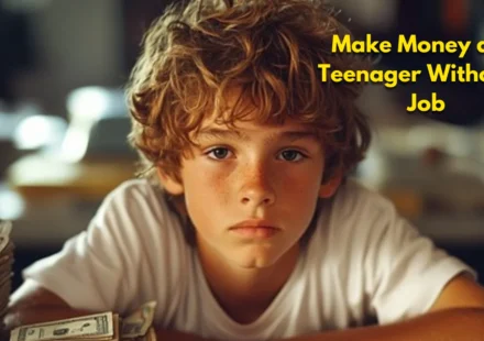 How to Make Money as a Teenager Without a Job | 100+Ideas